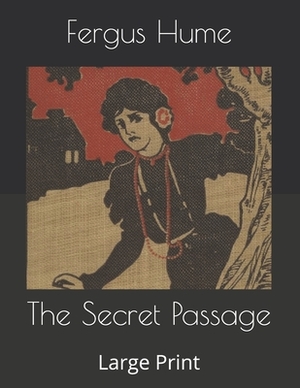 The Secret Passage: Large Print by Fergus Hume