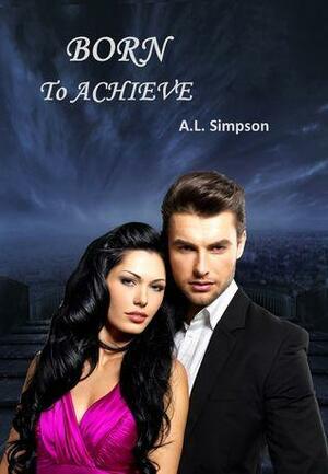 Born to Achieve by A.L. Simpson