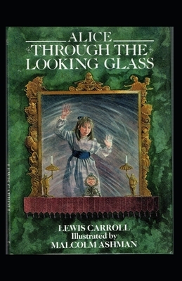 Through the Looking Glass Illustrated by Lewis Carroll