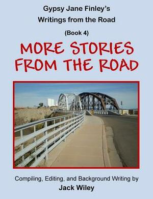 Gypsy Jane Finley's Writings from the Road: More Stories from the Road: (Book 4) by Jack Wiley