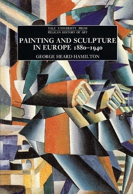 Painting and Sculpture in Europe, 1880-1940 by George Heard Hamilton