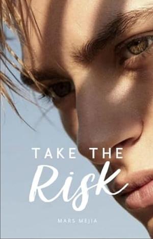 Take The Risk by Mars Mejia