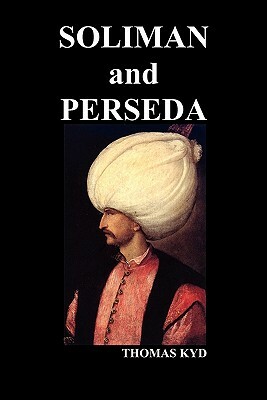 The Tragedy of Soliman and Perseda by Thomas Kyd