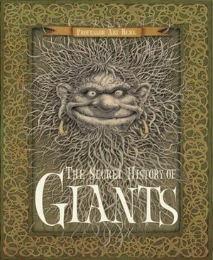 The Secret History of Giants: Or The Codex Giganticum by Ari Berk