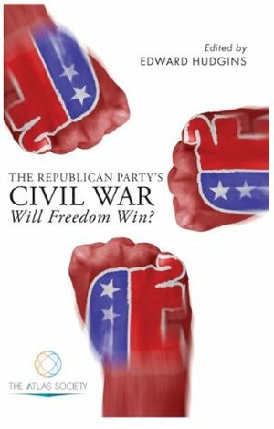 The Republican Party's Civil War: Will Freedom Win? by William R. Thomas, David Kelley, Walter Donway, Edward Hudgins, David N. Mayer