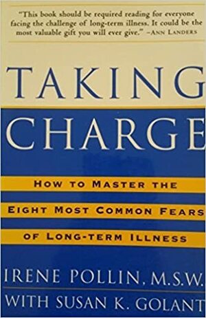 Taking Charge:: How to Master the Eight MostCommon Fears of Long-term Illness by Irene Pollin, Susan K. Golant