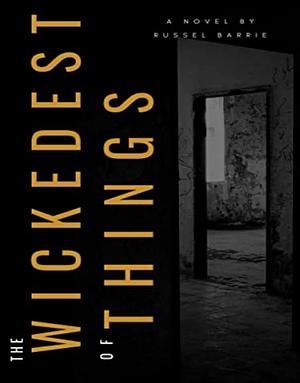 The Wickedest of Things: A Thriller by Russel Barrie