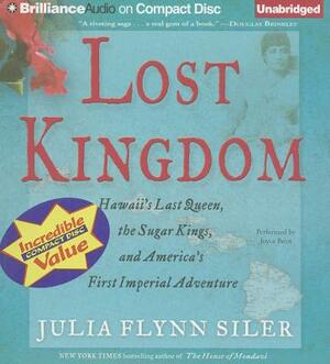 Lost Kingdom: Hawaii's Last Queen, the Sugar Kings, and America's First Imperial Adventure by Julia Flynn Siler