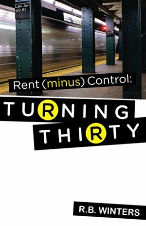 Rent (minus) Control: Turning Thirty by R.B. Winters