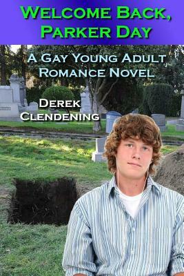 Welcome Back, Parker Day: A Gay Young Adult Romance by Derek Clendening