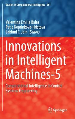 Innovations in Intelligent Machines-5: Computational Intelligence in Control Systems Engineering by 