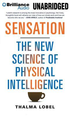 Sensation: The New Science of Physical Intelligence by Thalma Lobel