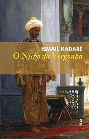 O Nicho da Vergonha by Ismail Kadare