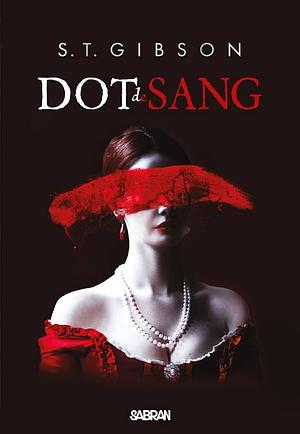 Dot de sang by S.T. Gibson