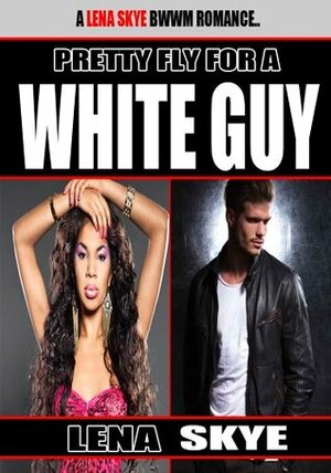 Pretty Fly For a White Guy by Lena Skye