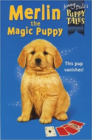 Merlin the Magic Puppy (Jenny Dale's Puppy Tales) by Jenny Dale