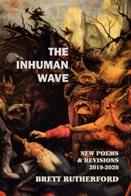 The Inhuman Wave: New Poems and Revisions 2019-2020 by Brett Rutherford