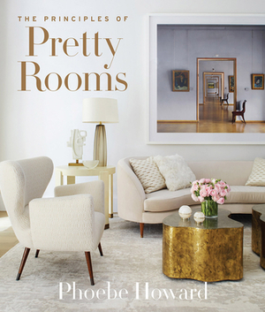 The Principles of Pretty Rooms by Phoebe Howard