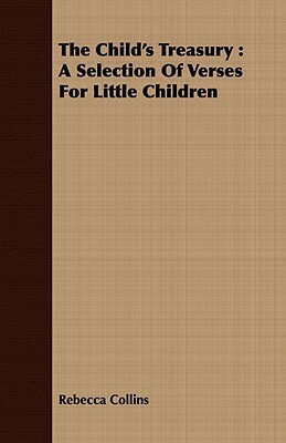 The Child's Treasury: A Selection of Verses for Little Children by Rebecca Collins