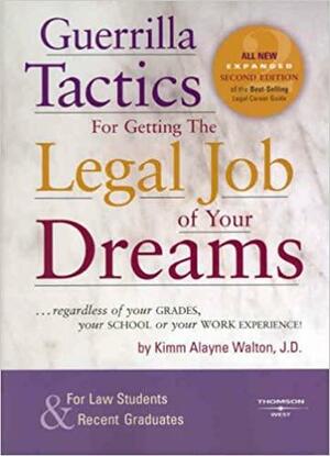 Guerrilla Tactics for Getting the Legal Job of Your Dreams by Kimm Walton