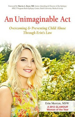 An Unimaginable Act: Overcoming and Preventing Child Abuse Through Erin's Law by Erin Merryn