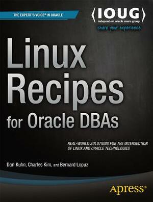 Linux Recipes for Oracle DBAs by Charles Kim, Bernard Lopuz, Darl Kuhn