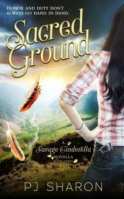 Sacred Ground (A Savage Cinderella Novella-Bk 3) by Pj Sharon