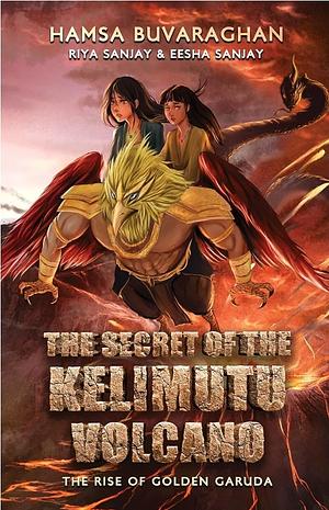 The Secret of the Kelimutu Volcano: The Rise of Golden Garuda by Hamsa Buvaraghan