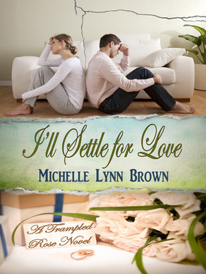 I'll Settle for Love by Michelle Lynn Brown
