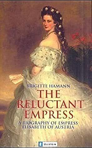The Reluctant Empress by Brigitte Hamann