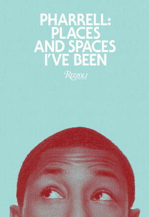 Pharrell: Places and Spaces I've Been by Pharrell Williams, Ambra Medda, Nigo, Takashi Murakami, Jay-Z