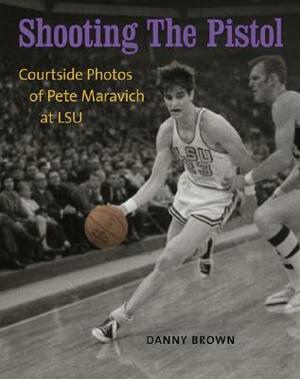 Shooting the Pistol: Courtside Photos of Pete Maravich at LSU by Danny Brown