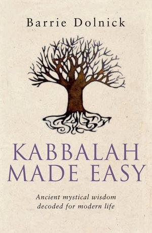 Kabbalah Made Easy: Ancient Mystical Wisdom Decoded for Modern Life by Barrie Dolnick