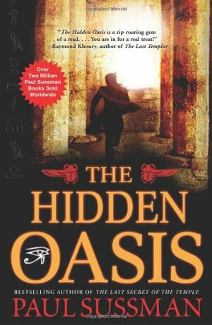 The Hidden Oasis: an action-packed, race-against-time archaeological adventure thriller you won't be able to put down by Paul Sussman