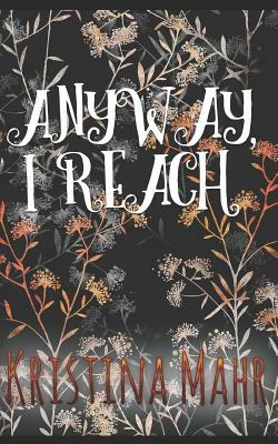 Anyway, I Reach by Kristina Mahr