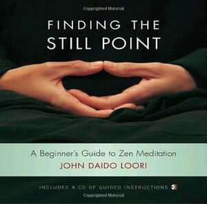 Finding the Still Point: A Beginner's Guide to Zen Meditation by John Daido Loori