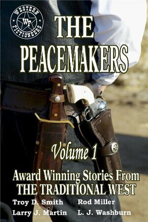 The Peacemakers by L.J. Washburn, Rod Miller, Larry Jay Martin, Troy D. Smith