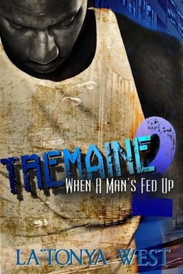 Tremaine 2: (When A Man's Fed Up) by La'tonya West