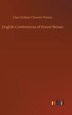 English Conferences of Ernest Renan by Clara Erskine Clement Waters