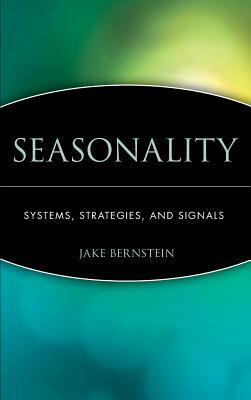 Seasonality: Systems, Strategies, and Signals by Jake Bernstein