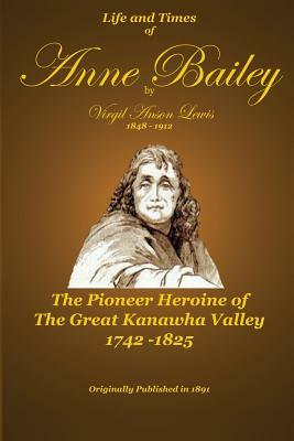 Life and Times of Anne Bailey by Virgil a. Lewis, C. Stephen Badgley