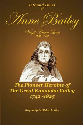 Life and Times of Anne Bailey by C. Stephen Badgley, Virgil a. Lewis