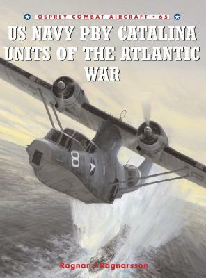 US Navy Pby Catalina Units of the Atlantic War by Ragnar J. Ragnarsson