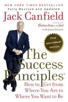 Success Principles: 10th Anniversary Edition by Janet Switzer, Jack Canfield