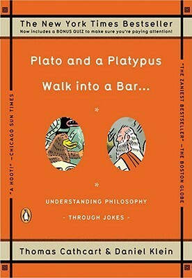 Plato and a Platypus Walk into a Bar... Understanding Philosophy Through Jokes by Thomas Cathcart