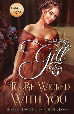 To Be Wicked with You: Large Print by Tamara Gill