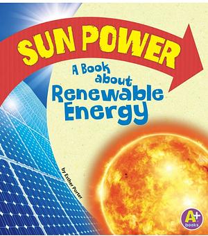 Sun Power: A Book about Renewable Energy by Esther Porter