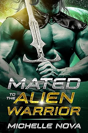 Mated to the Alien Warrior: A SciFi Alien Warrior Romance by Michelle Nova