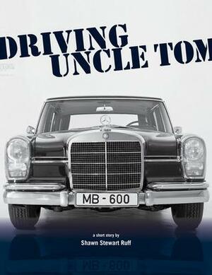 Driving Uncle Tom by Shawn Stewart Ruff