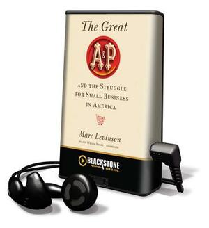 The Great A&P and the Struggle for Small Business in America by Marc Levinson